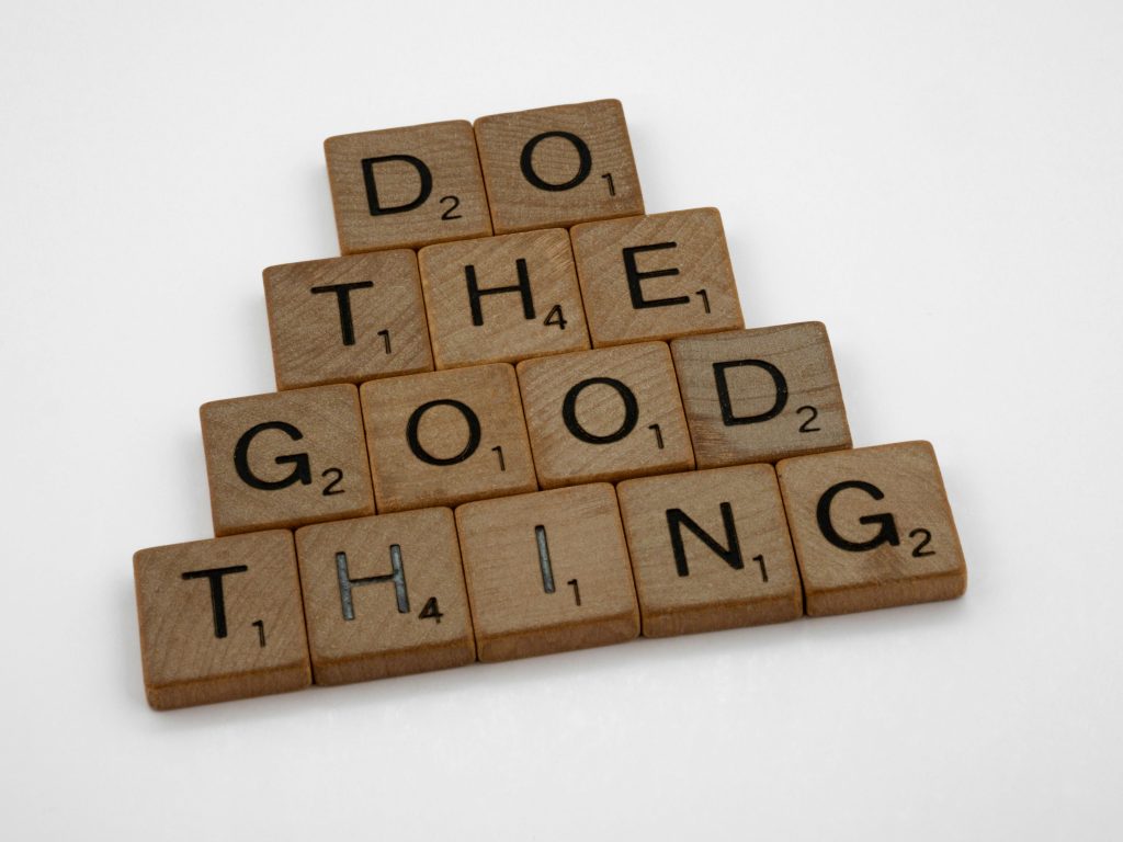 a good advice for all, "do the good thing"
